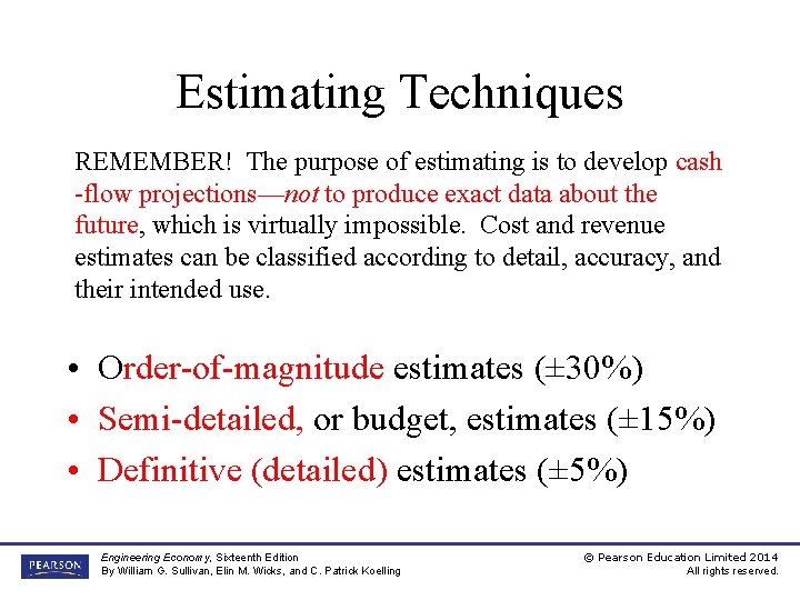 Estimating Techniques REMEMBER! The purpose of estimating is to develop cash -flow projections—not to