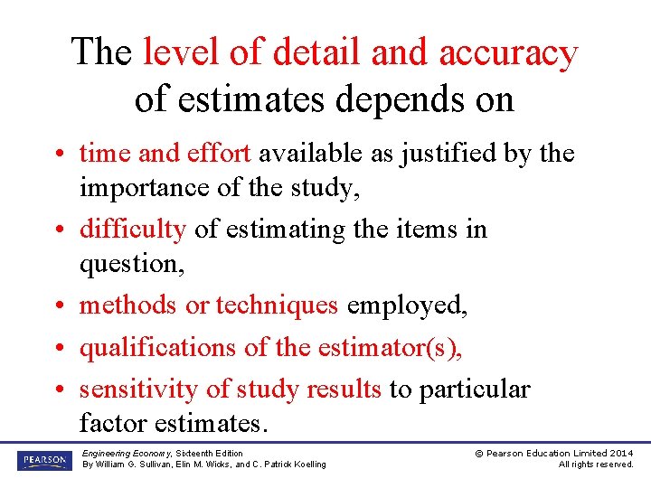 The level of detail and accuracy of estimates depends on • time and effort