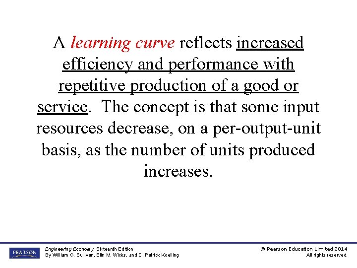 A learning curve reflects increased efficiency and performance with repetitive production of a good