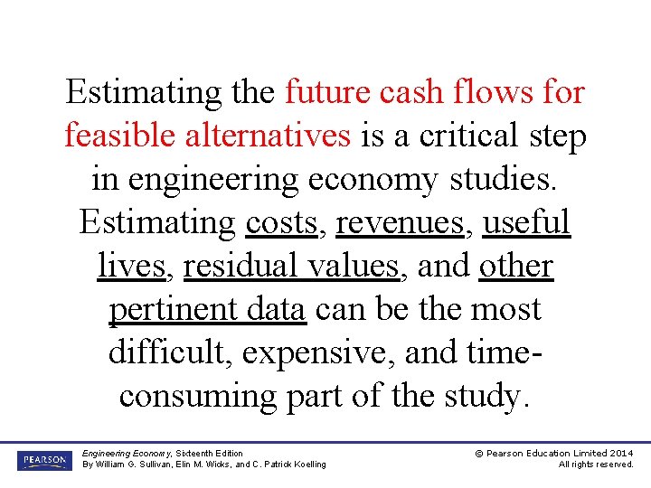 Estimating the future cash flows for feasible alternatives is a critical step in engineering