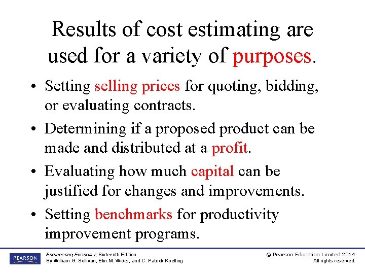 Results of cost estimating are used for a variety of purposes. • Setting selling