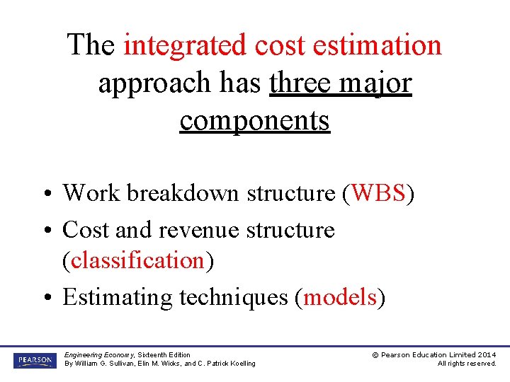 The integrated cost estimation approach has three major components • Work breakdown structure (WBS)