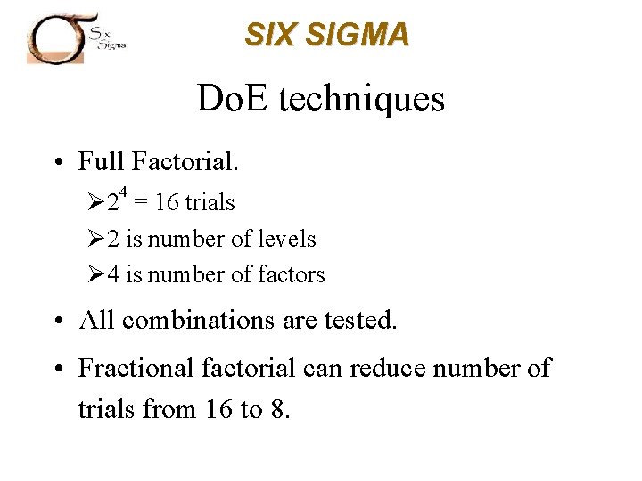 SIX SIGMA Do. E techniques • Full Factorial. 4 Ø 2 = 16 trials