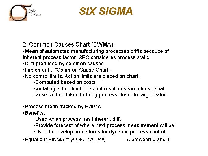 SIX SIGMA 2. Common Causes Chart (EWMA). • Mean of automated manufacturing processes drifts