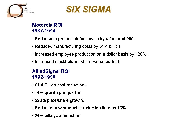 SIX SIGMA Motorola ROI 1987 -1994 • Reduced in-process defect levels by a factor
