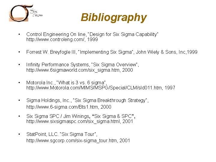 SIX SIGMA Bibliography • Control Engineering On line, “Design for Six Sigma Capability” http: