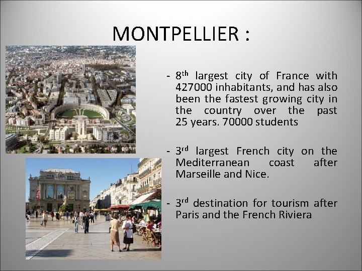 MONTPELLIER : - 8 th largest city of France with 427000 inhabitants, and has