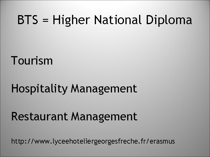 BTS = Higher National Diploma Tourism Hospitality Management Restaurant Management http: //www. lyceehoteliergeorgesfreche. fr/erasmus