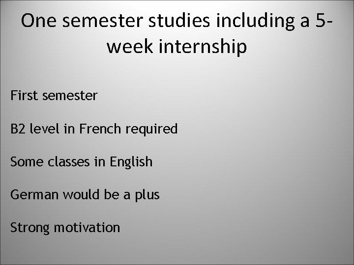 One semester studies including a 5 week internship First semester B 2 level in