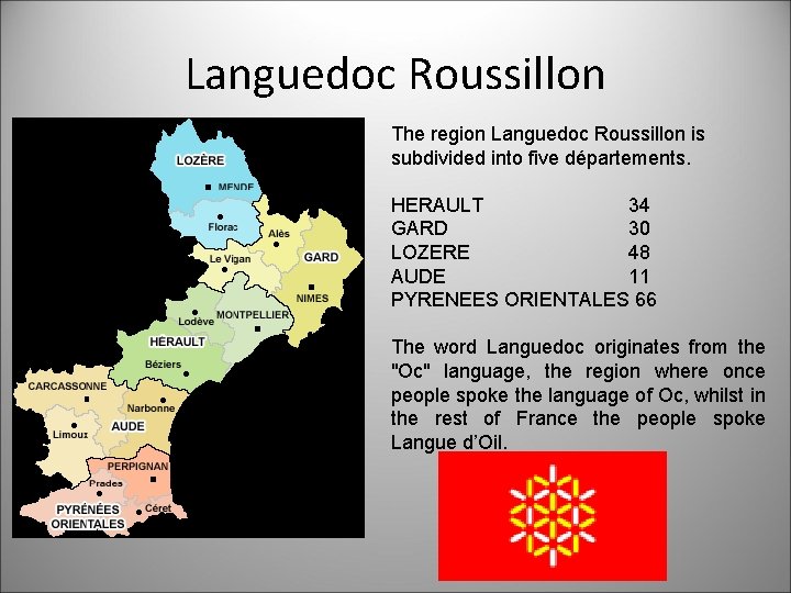 Languedoc Roussillon The region Languedoc Roussillon is subdivided into five départements. HERAULT 34 GARD