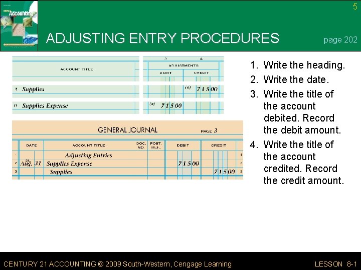 5 ADJUSTING ENTRY PROCEDURES page 202 1. Write the heading. 2. Write the date. 5 ADJUSTING ENTRY PROCEDURES page 202 1. Write the heading. 2. Write the date.