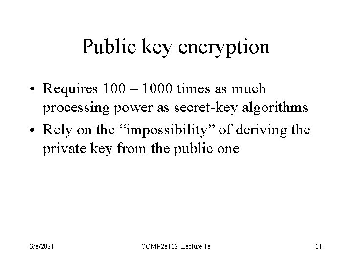 Public key encryption • Requires 100 – 1000 times as much processing power as