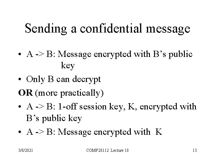 Sending a confidential message • A -> B: Message encrypted with B’s public key