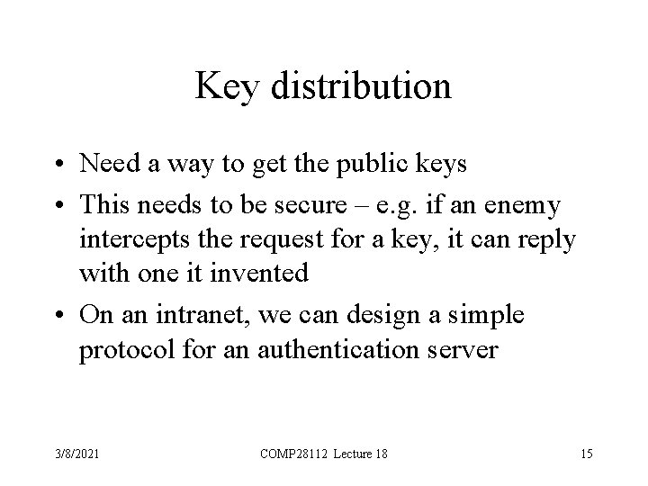 Key distribution • Need a way to get the public keys • This needs