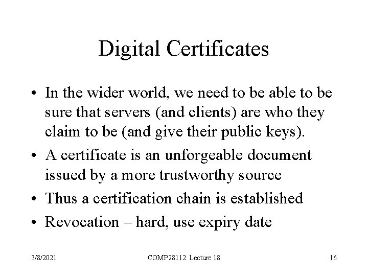 Digital Certificates • In the wider world, we need to be able to be