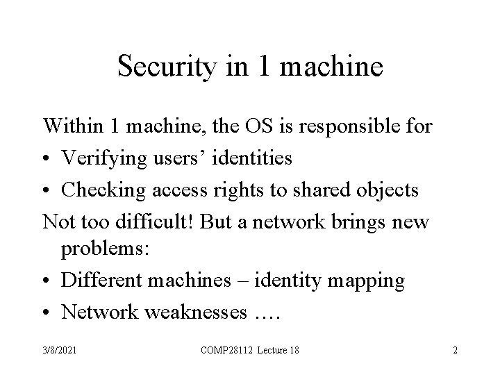 Security in 1 machine Within 1 machine, the OS is responsible for • Verifying