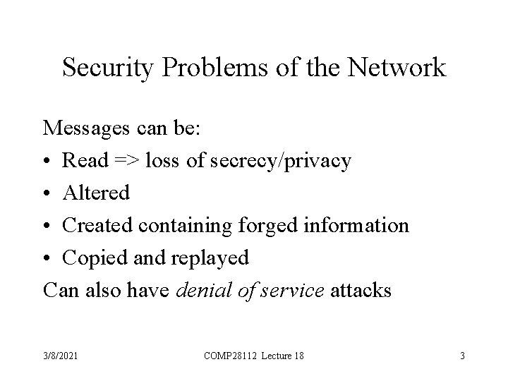 Security Problems of the Network Messages can be: • Read => loss of secrecy/privacy