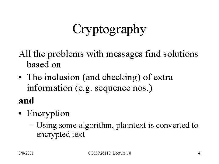 Cryptography All the problems with messages find solutions based on • The inclusion (and