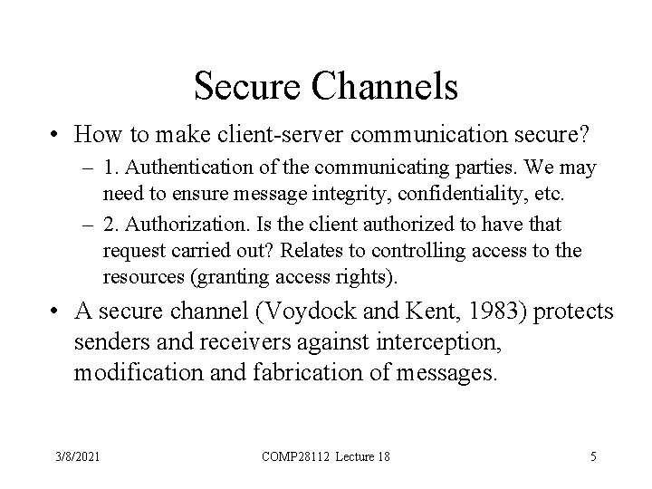 Secure Channels • How to make client-server communication secure? – 1. Authentication of the