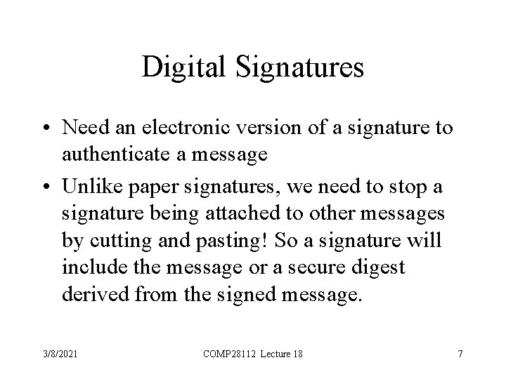 Digital Signatures • Need an electronic version of a signature to authenticate a message