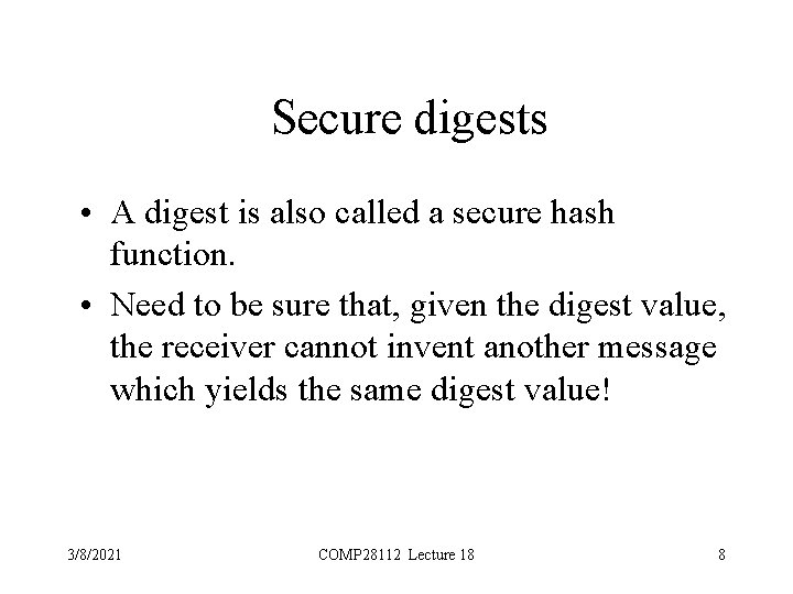 Secure digests • A digest is also called a secure hash function. • Need