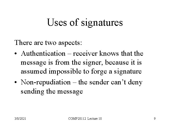 Uses of signatures There are two aspects: • Authentication – receiver knows that the