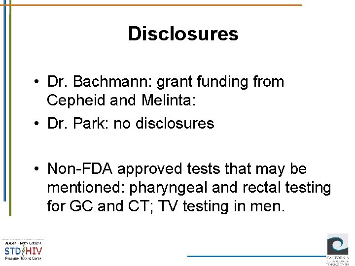 Disclosures • Dr. Bachmann: grant funding from Cepheid and Melinta: • Dr. Park: no