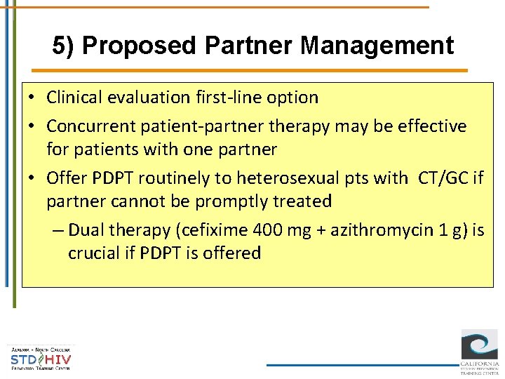 5) Proposed Partner Management • Clinical evaluation first-line option • Concurrent patient-partner therapy may