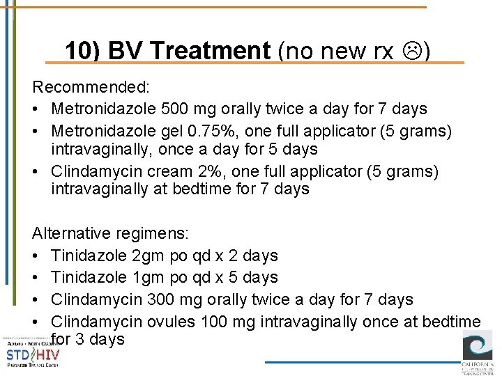 10) BV Treatment (no new rx ) Recommended: • Metronidazole 500 mg orally twice