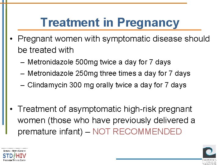 Treatment in Pregnancy • Pregnant women with symptomatic disease should be treated with –