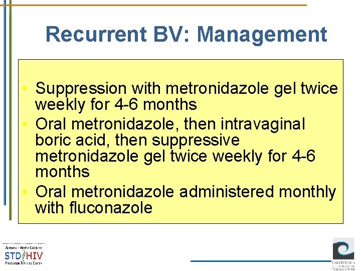 Recurrent BV: Management • Suppression with metronidazole gel twice weekly for 4 -6 months