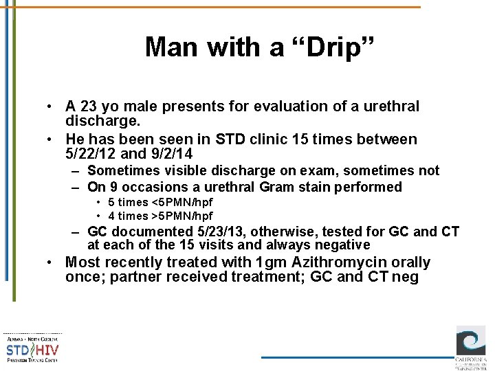 Man with a “Drip” • A 23 yo male presents for evaluation of a