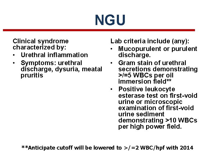 NGU Clinical syndrome characterized by: • Urethral inflammation • Symptoms: urethral discharge, dysuria, meatal