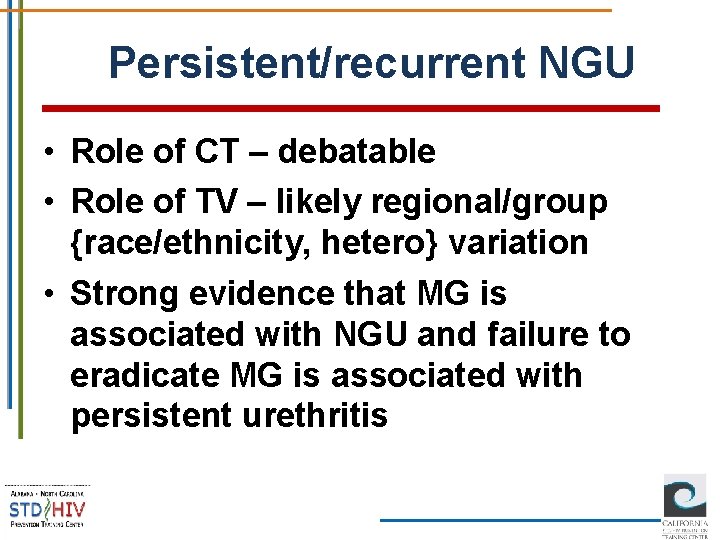 Persistent/recurrent NGU • Role of CT – debatable • Role of TV – likely