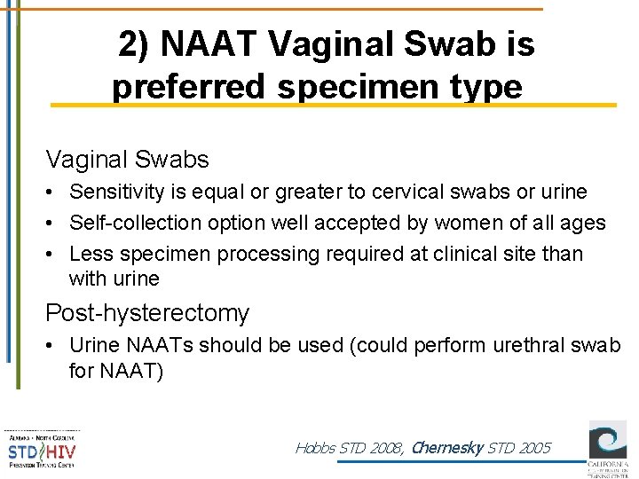 2) NAAT Vaginal Swab is preferred specimen type Vaginal Swabs • Sensitivity is equal