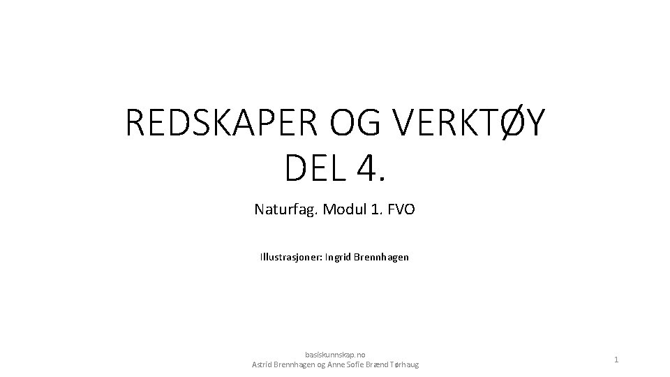 REDSKAPER OG VERKTØY DEL 4. Naturfag. Modul 1. FVO Illustrasjoner: Ingrid Brennhagen basiskunnskap. no