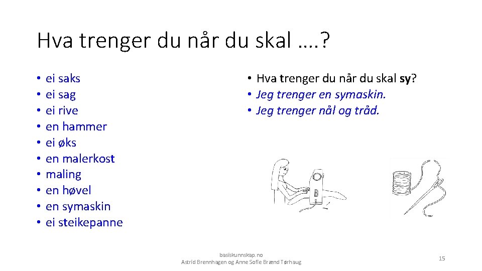 Hva trenger du når du skal …. ? • • • ei saks ei