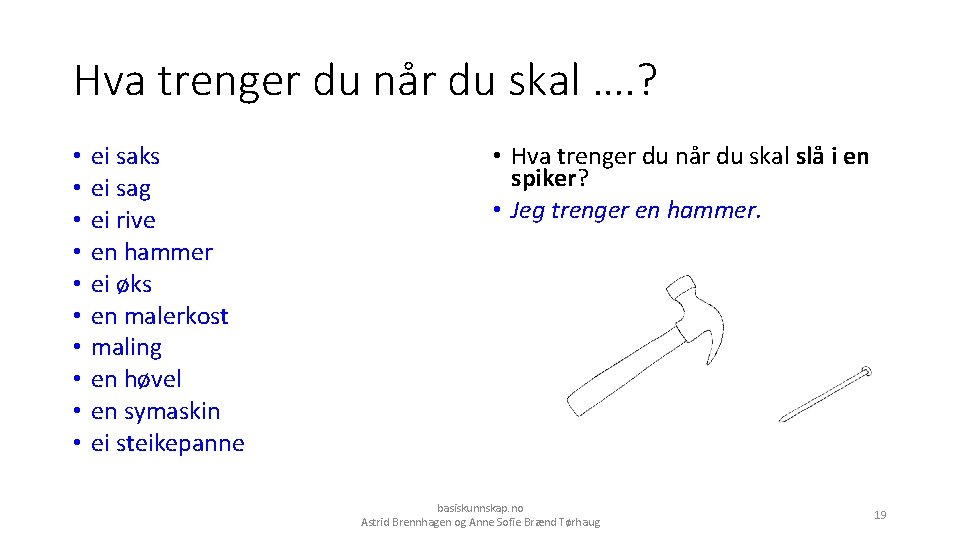 Hva trenger du når du skal …. ? • • • ei saks ei