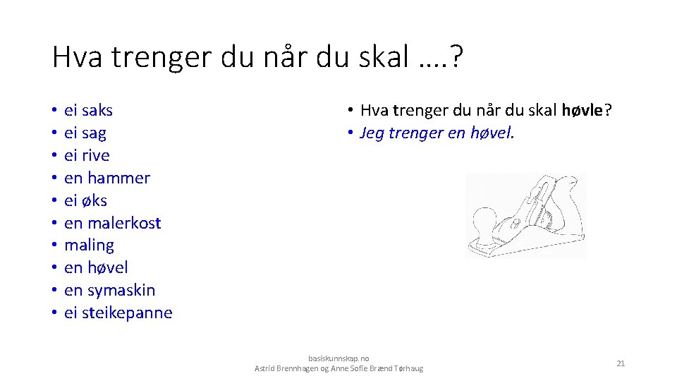 Hva trenger du når du skal …. ? • • • ei saks ei