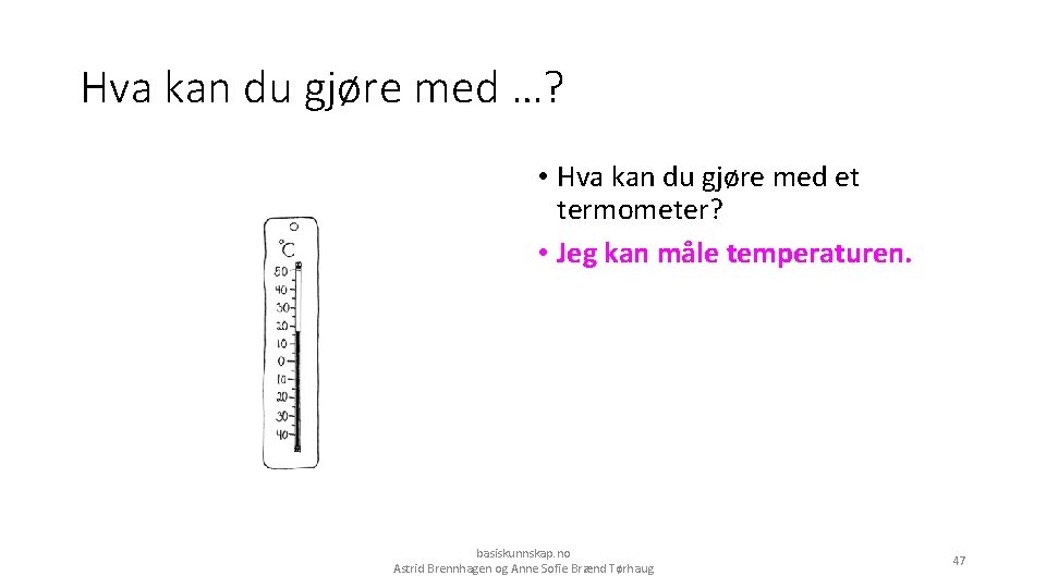 Hva kan du gjøre med …? • Hva kan du gjøre med et termometer?