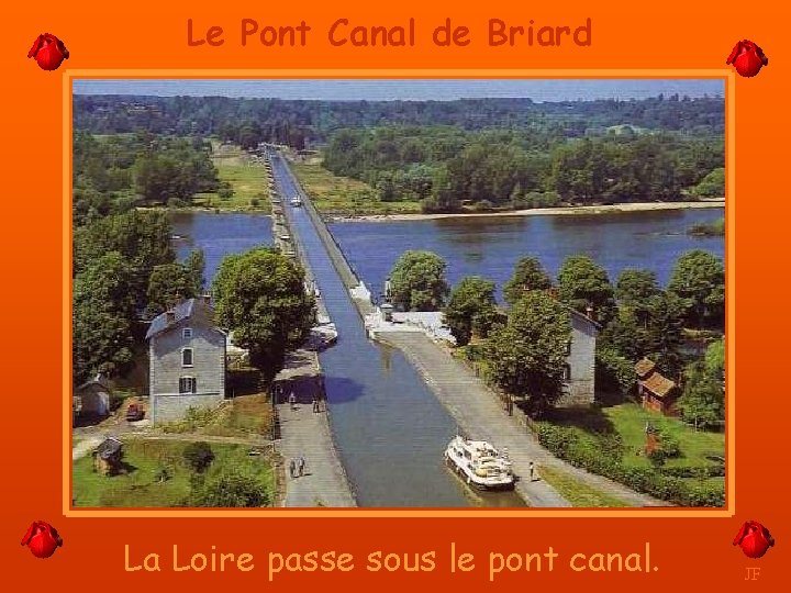 Le Pont Canal de Briard La Loire passe sous le pont canal. JF 