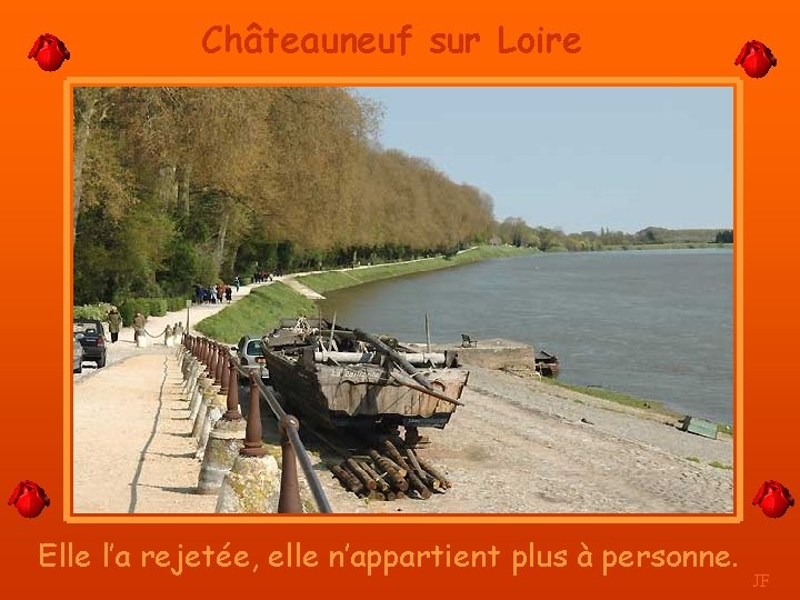 Châteauneuf sur Loire Elle l’a rejetée, elle n’appartient plus à personne. JF 