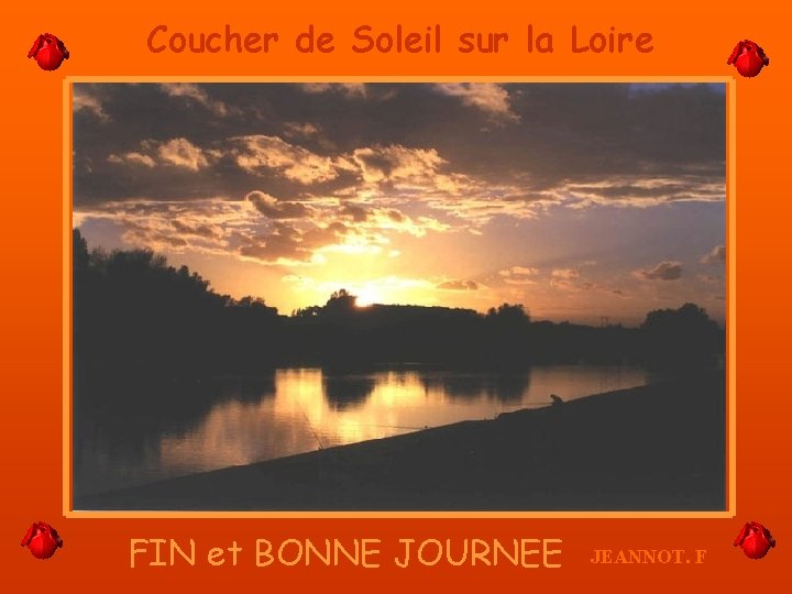 Coucher de Soleil sur la Loire FIN et BONNE JOURNEE JEANNOT. F 