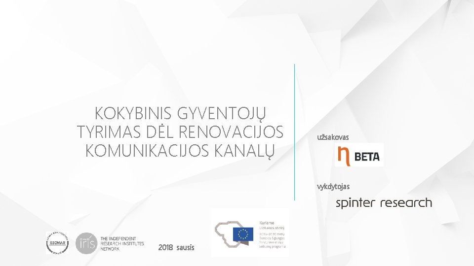 KOKYBINIS GYVENTOJŲ TYRIMAS DĖL RENOVACIJOS KOMUNIKACIJOS KANALŲ užsakovas vykdytojas 2018 sausis 