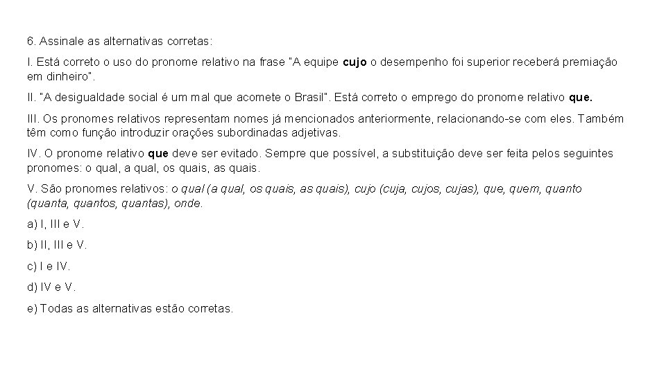 6. Assinale as alternativas corretas: I. Está correto o uso do pronome relativo na