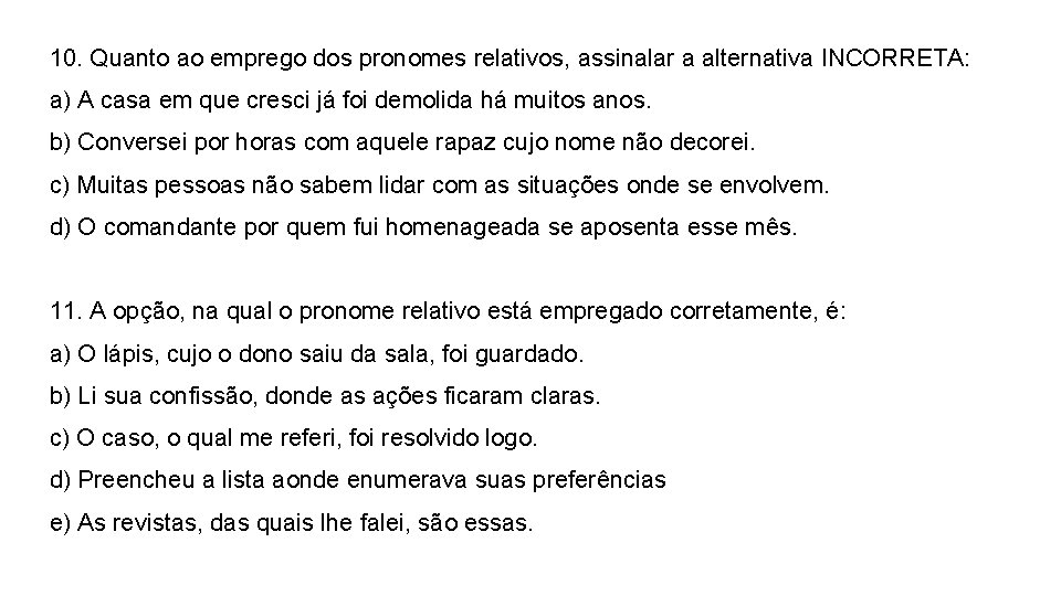 10. Quanto ao emprego dos pronomes relativos, assinalar a alternativa INCORRETA: a) A casa