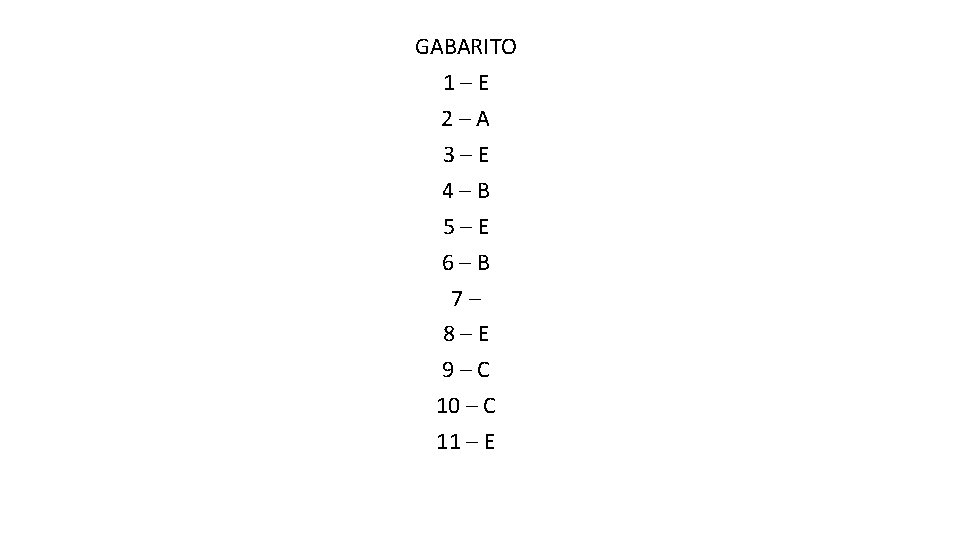 GABARITO 1–E 2–A 3–E 4–B 5–E 6–B 7– 8–E 9–C 10 – C 11