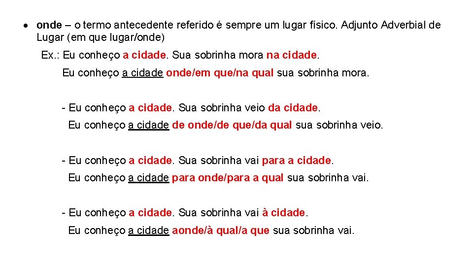  onde – o termo antecedente referido é sempre um lugar físico. Adjunto Adverbial