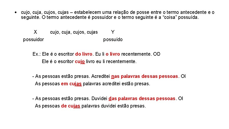  cujo, cuja, cujos, cujas – estabelecem uma relação de posse entre o termo