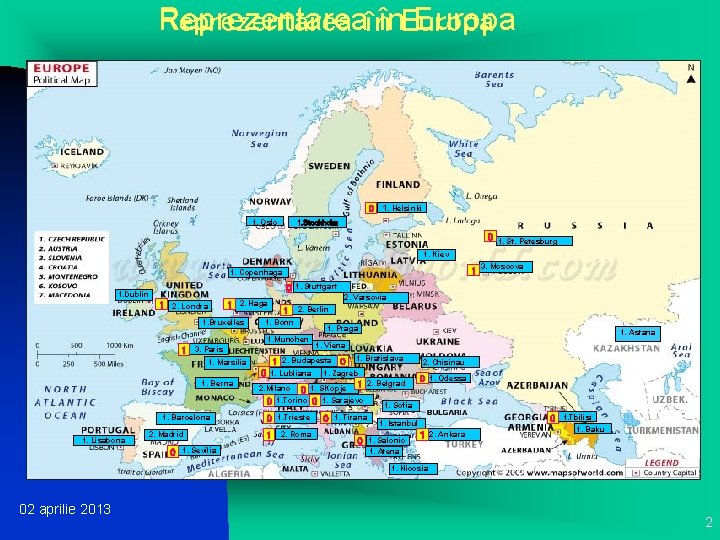 Reprezentareaînîn. Europa Reprezentarea 0 1. Helsinki 1. Oslo 1. Stockholm 0 1. St. Petesburg